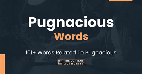 725 Words and Phrases for Pugnacious .
